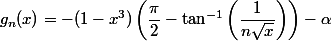 g_n(x) =-(1-x^3)\left(\dfrac{\pi}{2}-\tan^{-1}\left(\dfrac{1}{n\sqrt x}}\right)\right)-\alpha